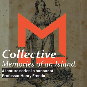 Collective Memories of an Island: A lecture series in honour of Prof. Henry Frendo 