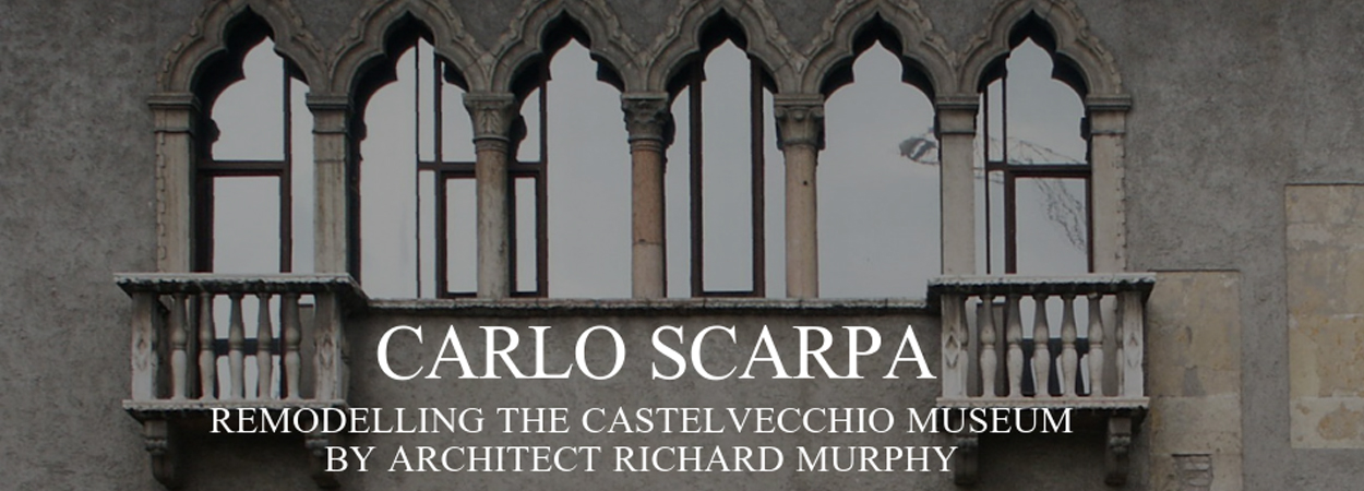 Carlo Scarpa: Remodelling the Castelvecchio Museum - Newspoint 