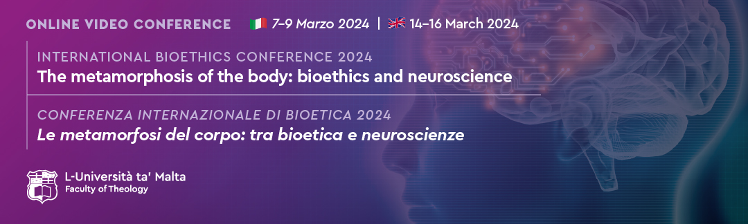 International Bioethics conference 2024. The metamorphosis of the body: bioethics and neuroscience. Online video conference. 7 to 9 March 2024 (in Italian) 14-16 March 2024 (in English).